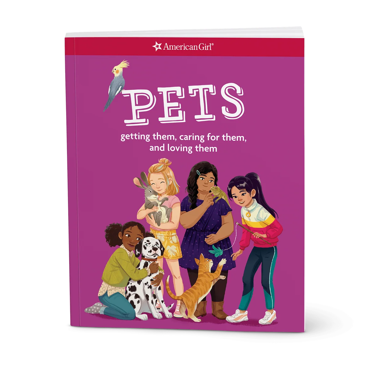 Pets: Getting Them, Caring for Them, and Loving Them